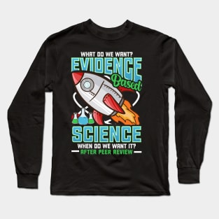 Funny What Do We Want? Evidence-Based Science! Pun Long Sleeve T-Shirt